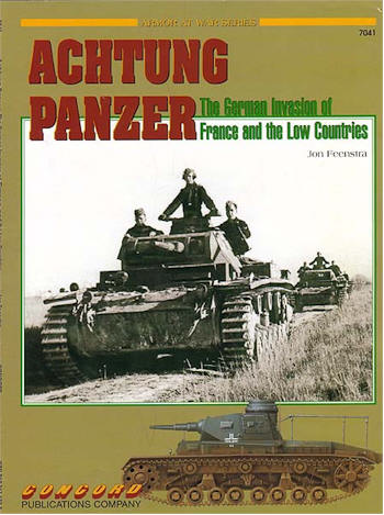 ACHTUNG PANZER: THE GERMAN INVASION OF FRANCE AND THE LOW COUNTRIES Armour at War Series Concord Publication