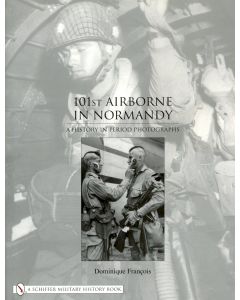 101st AIRBORNE IN NORMANDY: A History in Period Photographs
