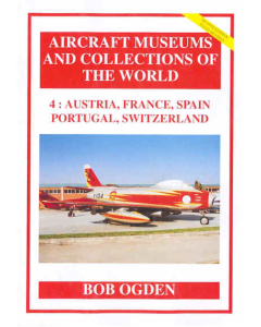 4:  AUSTRIA, FRANCE, SPAIN, PORTUGAL, SWITZERLAND Aircraft Museums and Collections of the World 