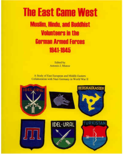 THE EAST CAME WEST:  Muslim, Hindu and Buddhist Volunteers in the German Armed Forces, 1941 - 1945