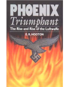 PHEONIX TRIUMPHANT The Rise and Rise of the Luftwaffe