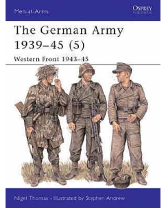 THE GERMAN ARMY 1939 - 45 #5 WESTERN FRONT 1943 - 45 Men at Arms Series Osprey Publications