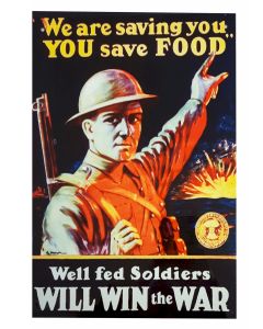 WE ARE SAVING YOU, YOU SAVE FOOD, WELL FED SOLDIERS WILL WIN THE WAR METAL SIGN