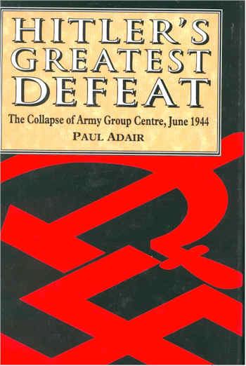 HITLER'S GREATEST DEFEAT The Collapse of Army Group Centre, June 1944