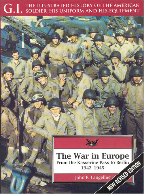G.I. THE ILLUSTRATED HISTORY OF THE AMERICAN SOLDIER, HIS UNIFORM AND HIS EQUIPMENT THE WAR IN EUROPE
