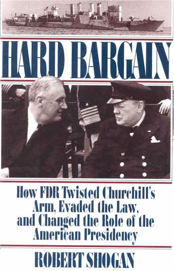 HARD BARGAIN How FDR Twisted Churchill's Arm, Evaded the Lawn, and Changed the Role of the American Presidency 