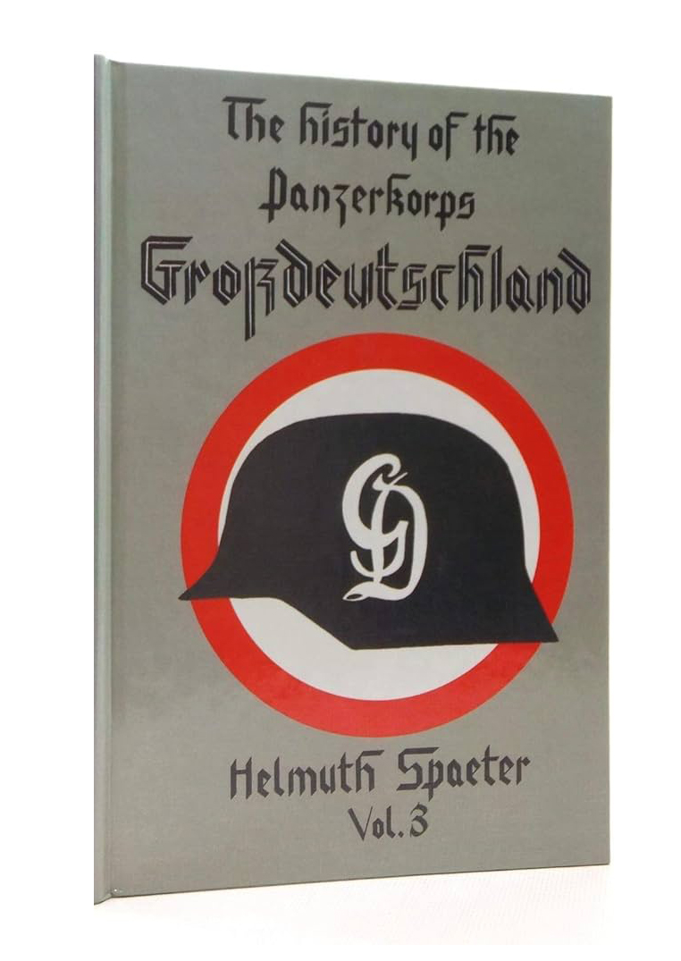 THE HISTORY OF THE PANZERKORPS GROSSDEUTSCHLAND VOL. 3 BY HELMUTH SPAETER 