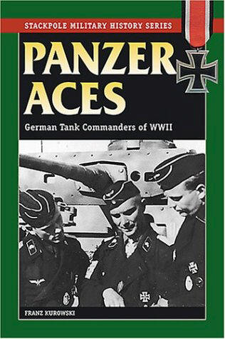 PANZER ACES German Tank Commanders of WW11 By Franz Kurowski