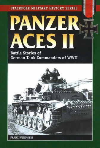 PANZER ACES 11 Battle Stories of German Tank Commanders of WW11 By Franz Kurowski