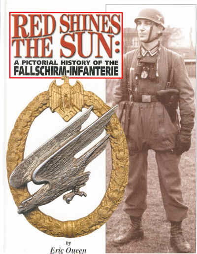 RED SHINES THE SUN: The Pictorial History of the Fallschirm-Infanterie 