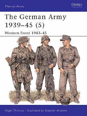 THE GERMAN ARMY 1939 - 45 #5 WESTERN FRONT 1943 - 45 Men at Arms Series Osprey Publications