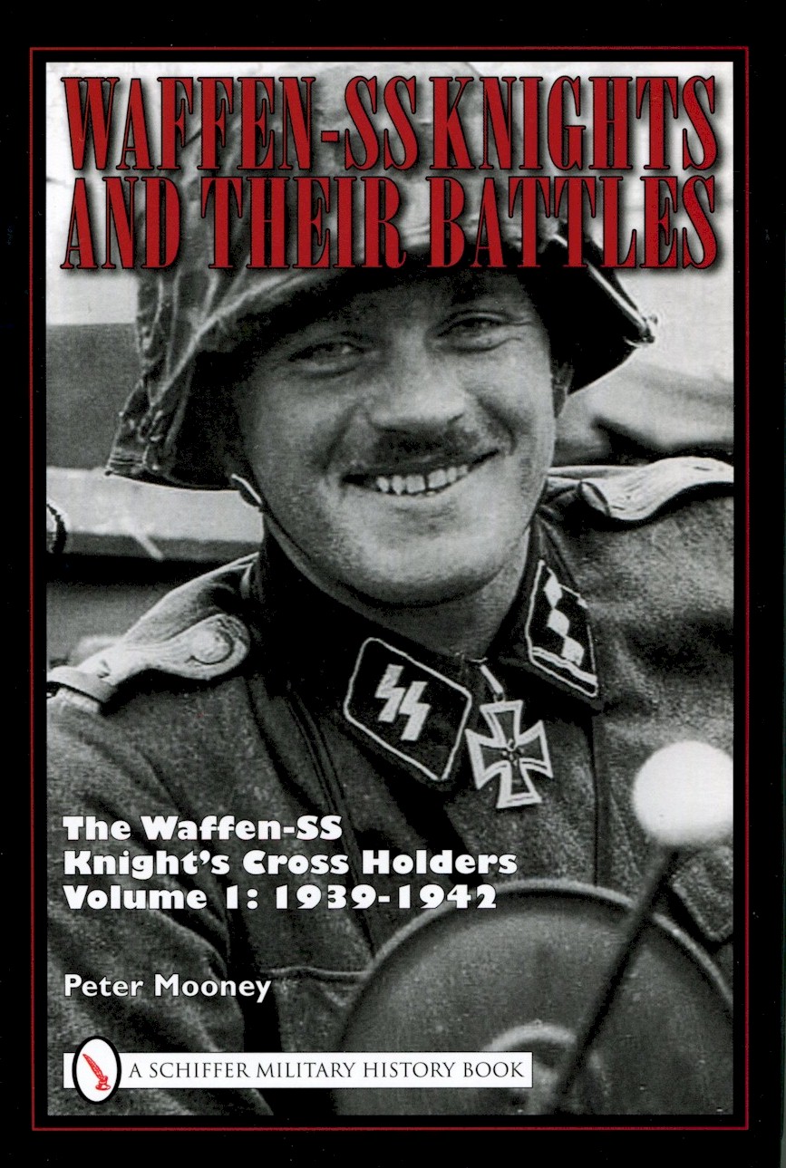 WAFFEN-SS KNIGHTS AND THEIR BATTLES: THE WAFFEN-SS KNIGHT'S CROSS HOLDERS VOL.1: 1939-1942
