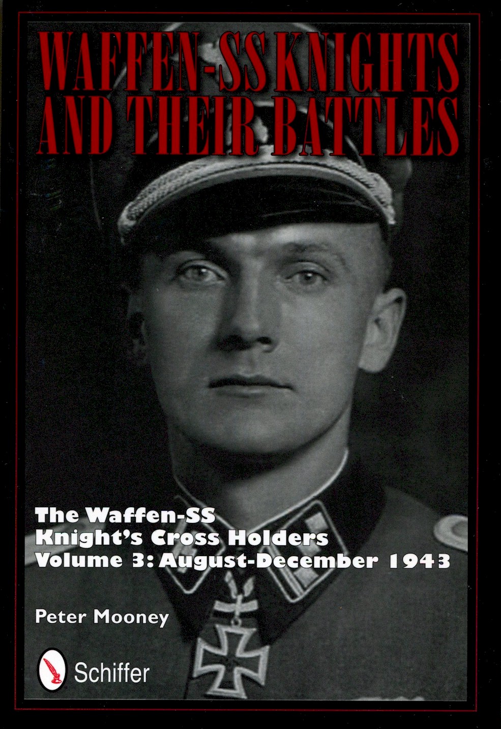WAFFEN-SS KNIGHTS AND THEIR BATTLES: THE WAFFEN-SS KNIGHT'S CROSS HOLDERS VOL 3 : AUGUST-DECEMBER 1943 